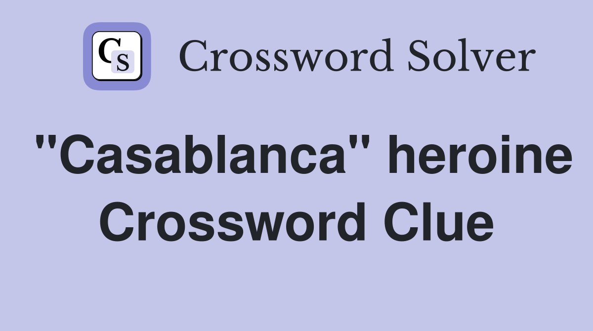 "Casablanca" heroine Crossword Clue Answers Crossword Solver